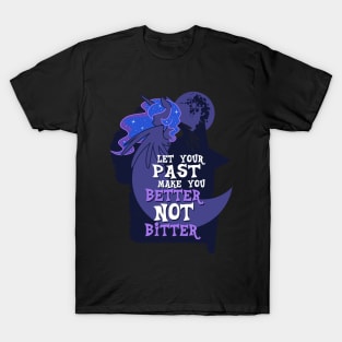 Let Your Past Make You Better Not Bitter T-Shirt